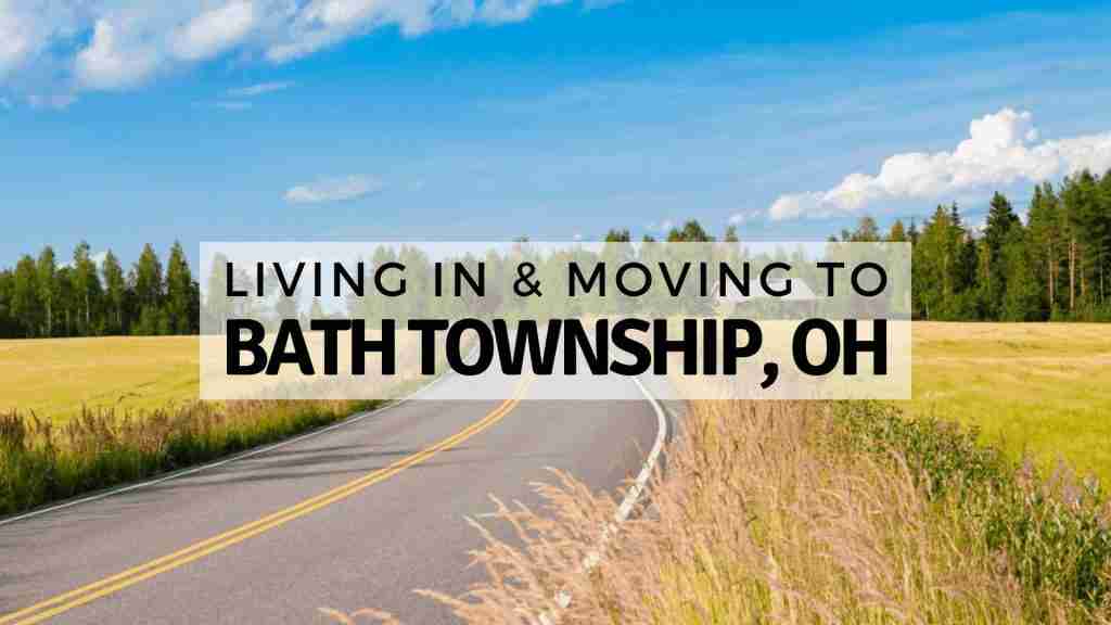 Living in & Moving to Bath Township, OH