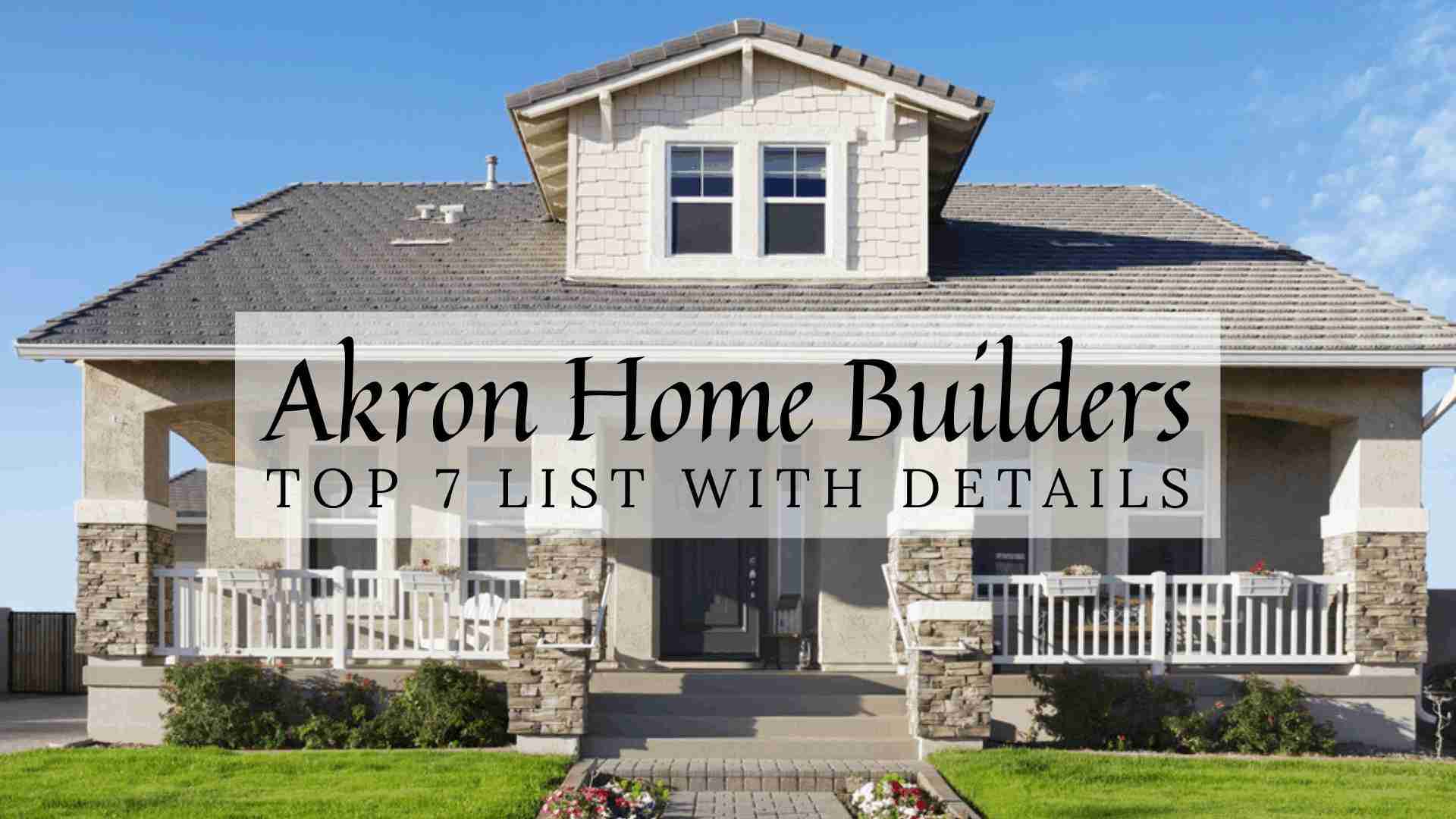 Akron, OH Home Builders | Top 7 List With Details