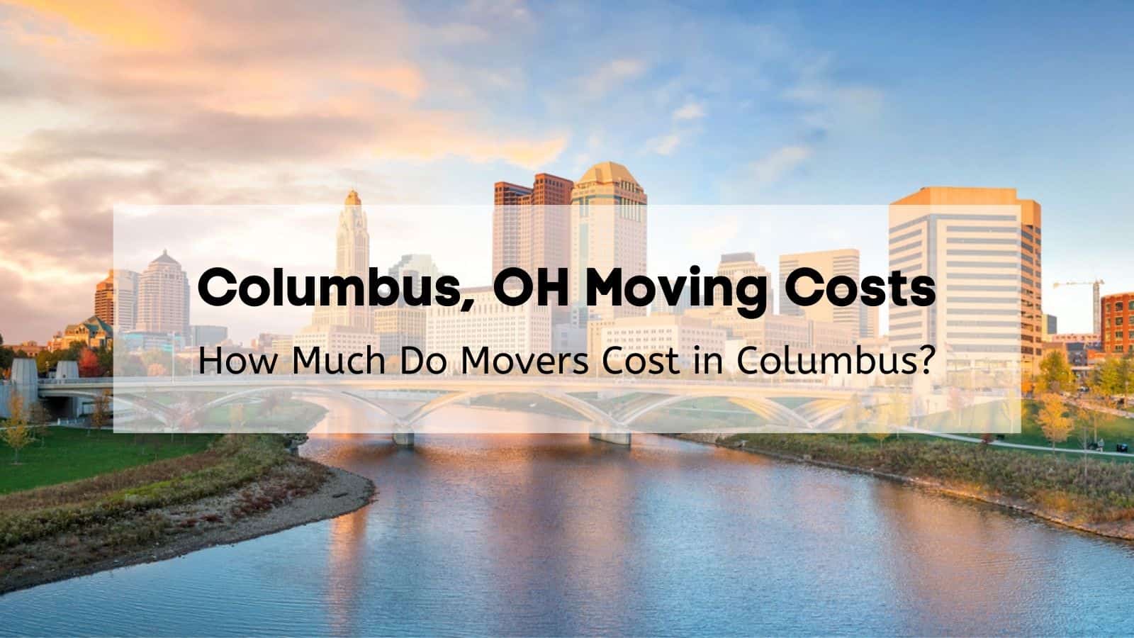 Columbus, OH Moving Costs - How much do movers cost in Columbus?