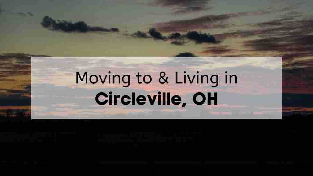 A cloudy evening in Circleville at sunset, with the text, "Moving to & Living in Circleville OH," overlaid