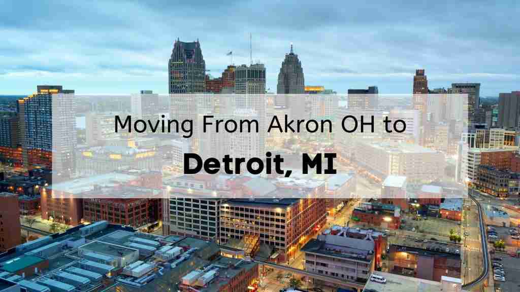 City of Detroit with “Moving From Akron OH to Detroit MI” text overlay.